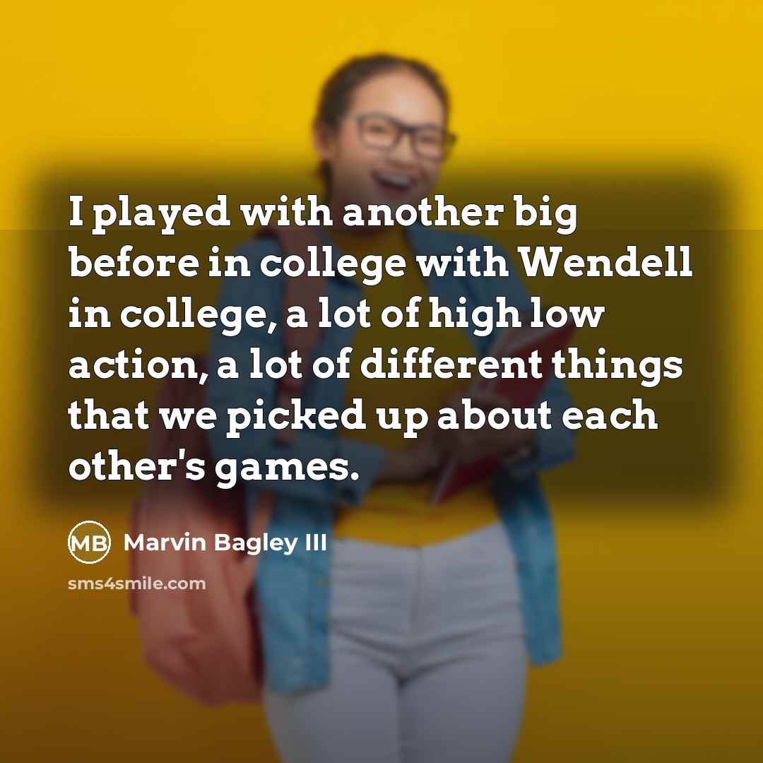 “I played with another big before in college with Wendell…” quote by Marvin Bagley III
