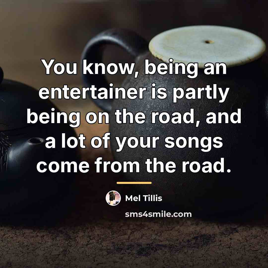 “You know, being an entertainer is partly being on the…” quote by Mel Tillis