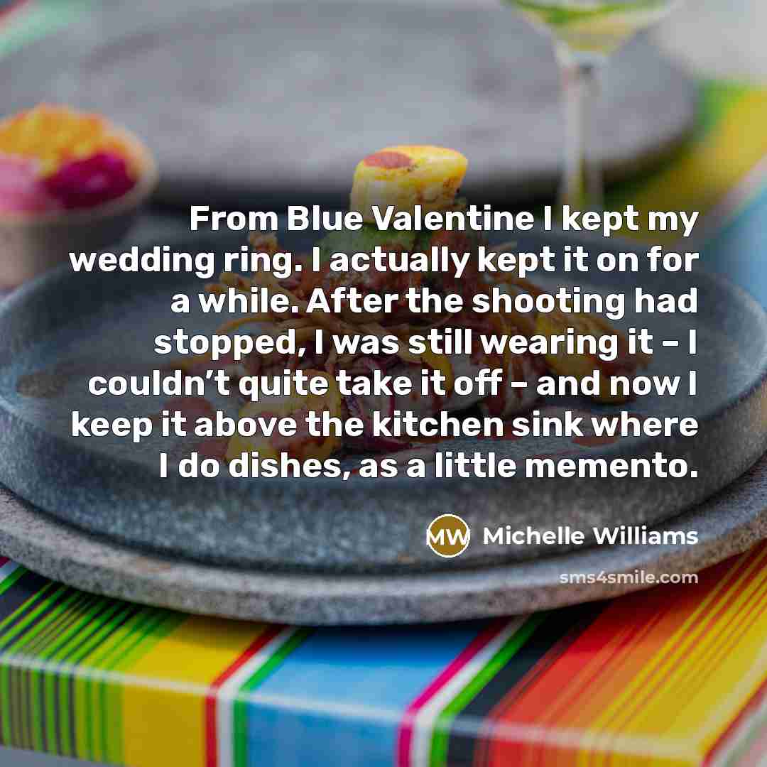 “From Blue Valentine I kept my wedding ring. I actually…” quote by Michelle Williams