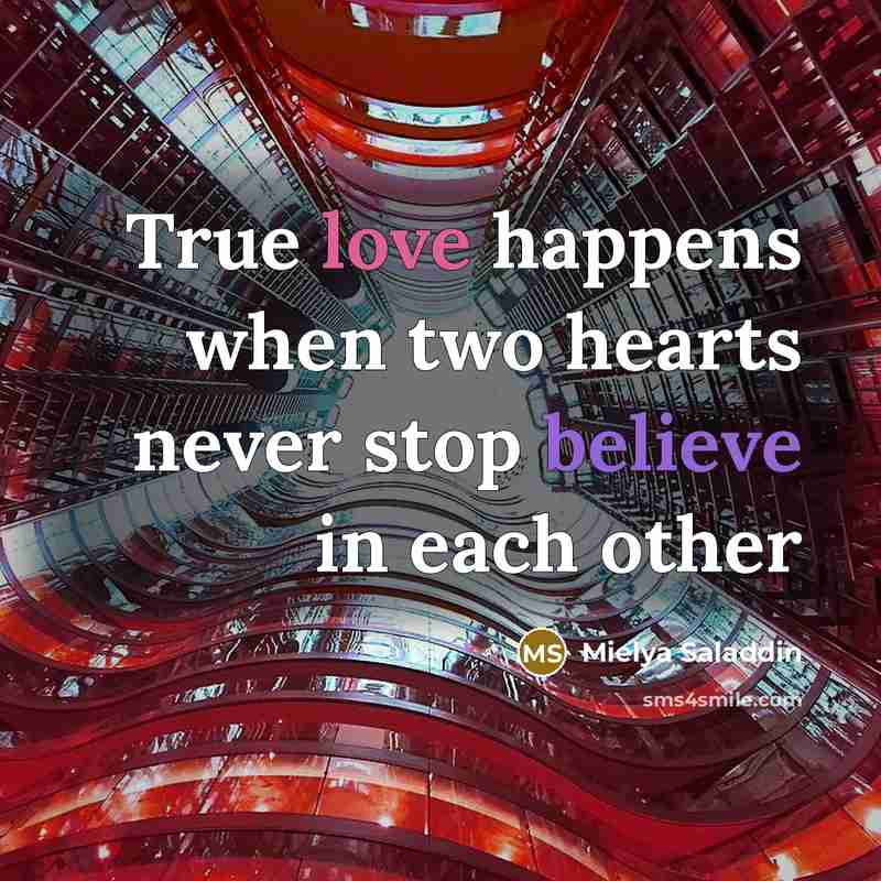 “True love happens when two hearts never stop believe in each other” quote by Mielya Saladdin