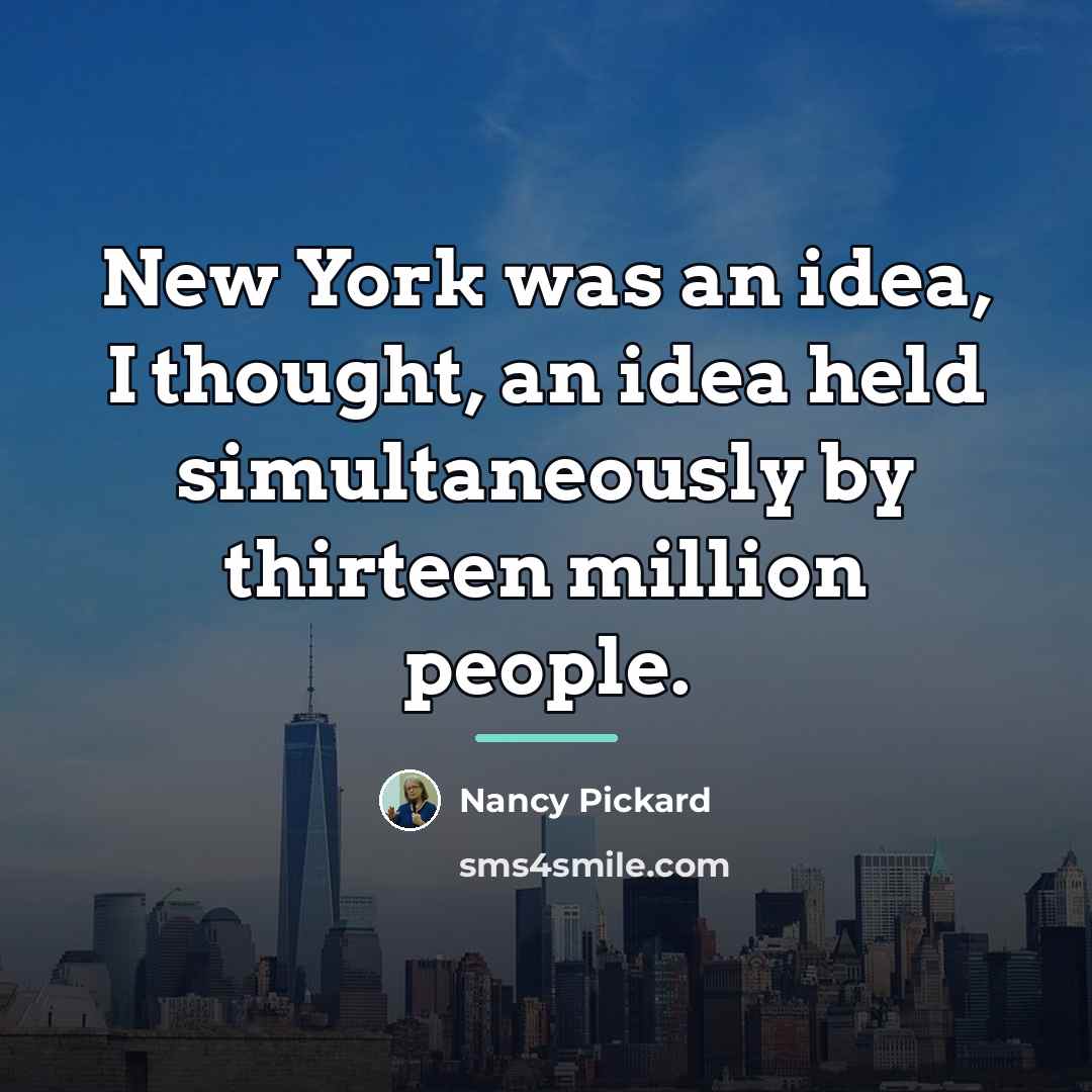 “New York was an idea, I thought, an idea held…” quote by Nancy Pickard