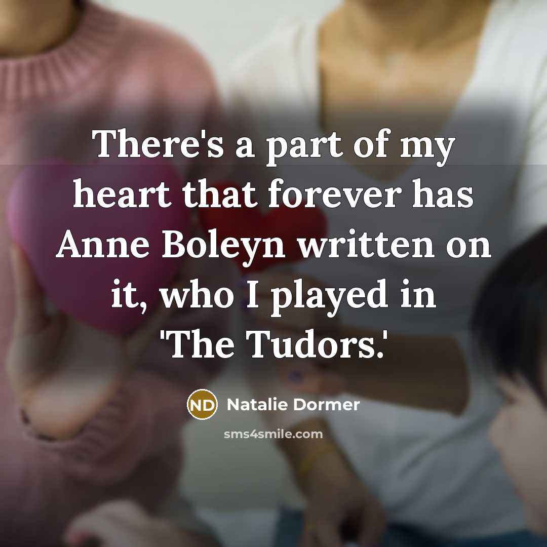 “There's a part of my heart that forever has Anne…” quote by Natalie Dormer