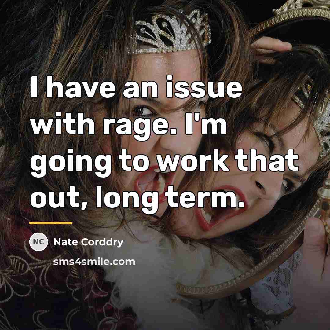 “I have an issue with rage. I'm going to work…” quote by Nate Corddry