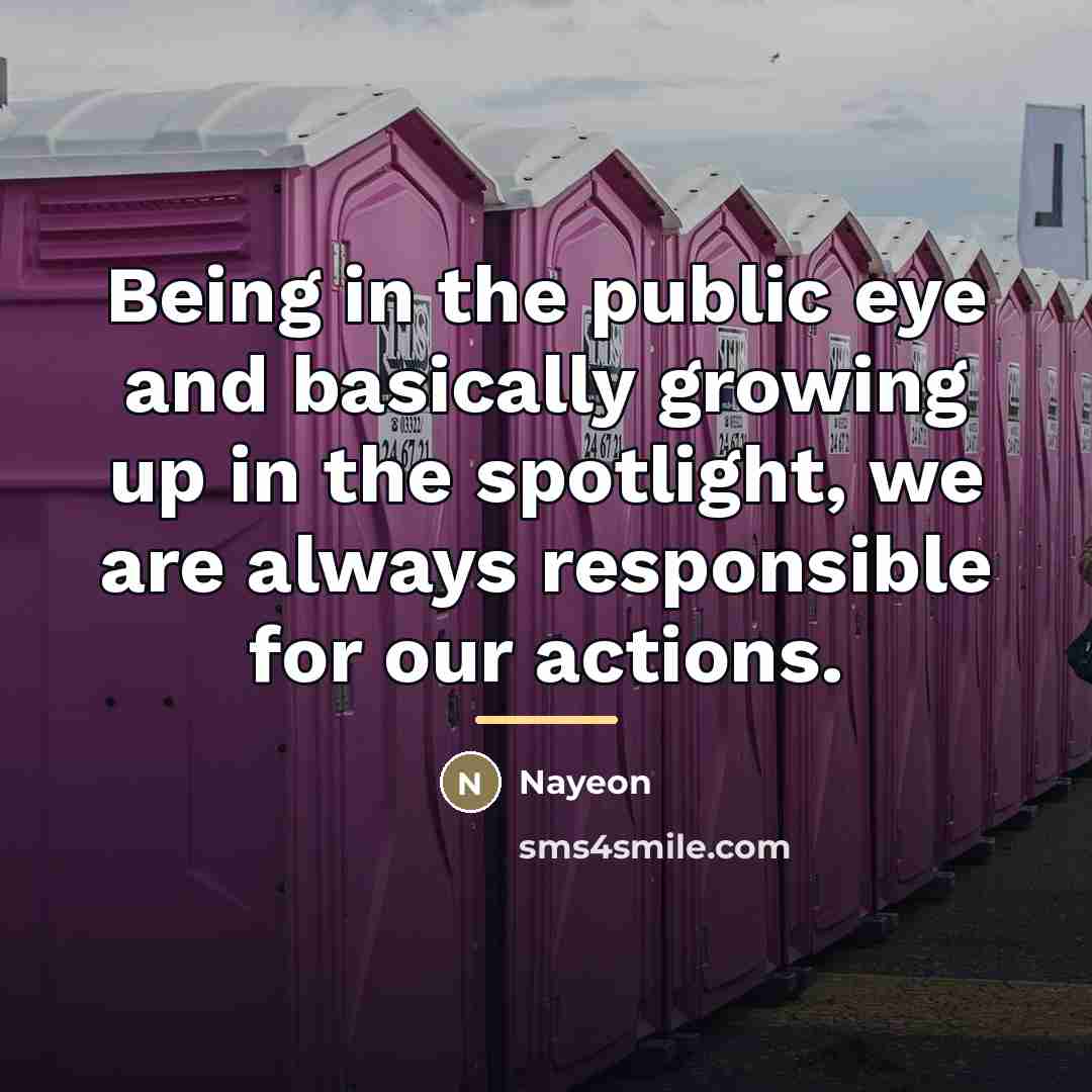 “Being in the public eye and basically growing up in…” quote by Nayeon