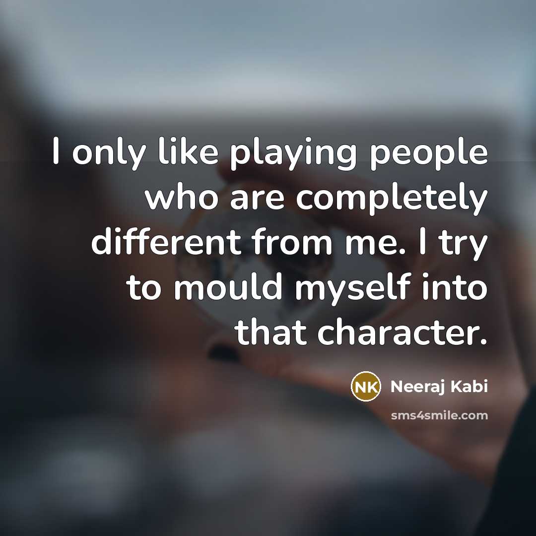 “I only like playing people who are completely different from…” quote by Neeraj Kabi