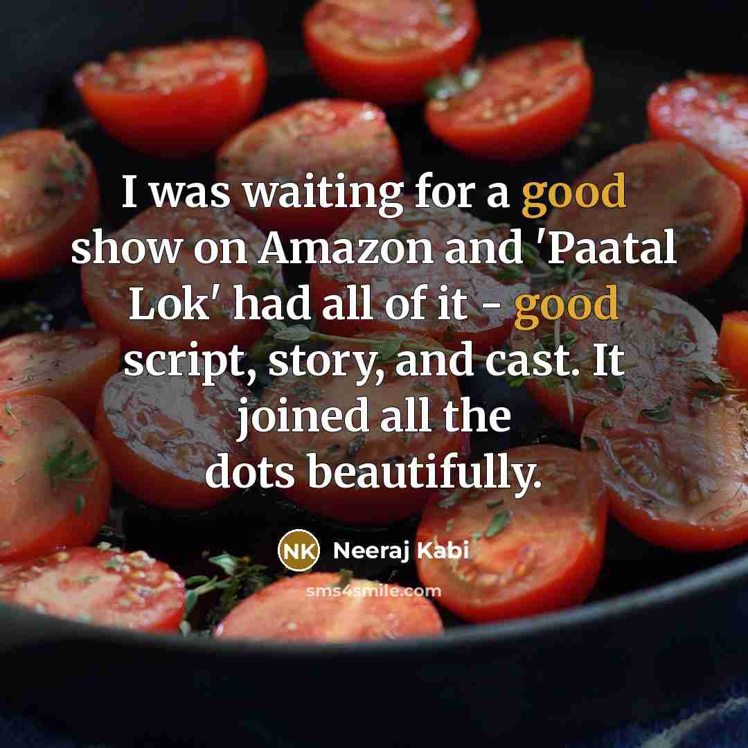 “I was waiting for a good show on Amazon and…” quote by Neeraj Kabi