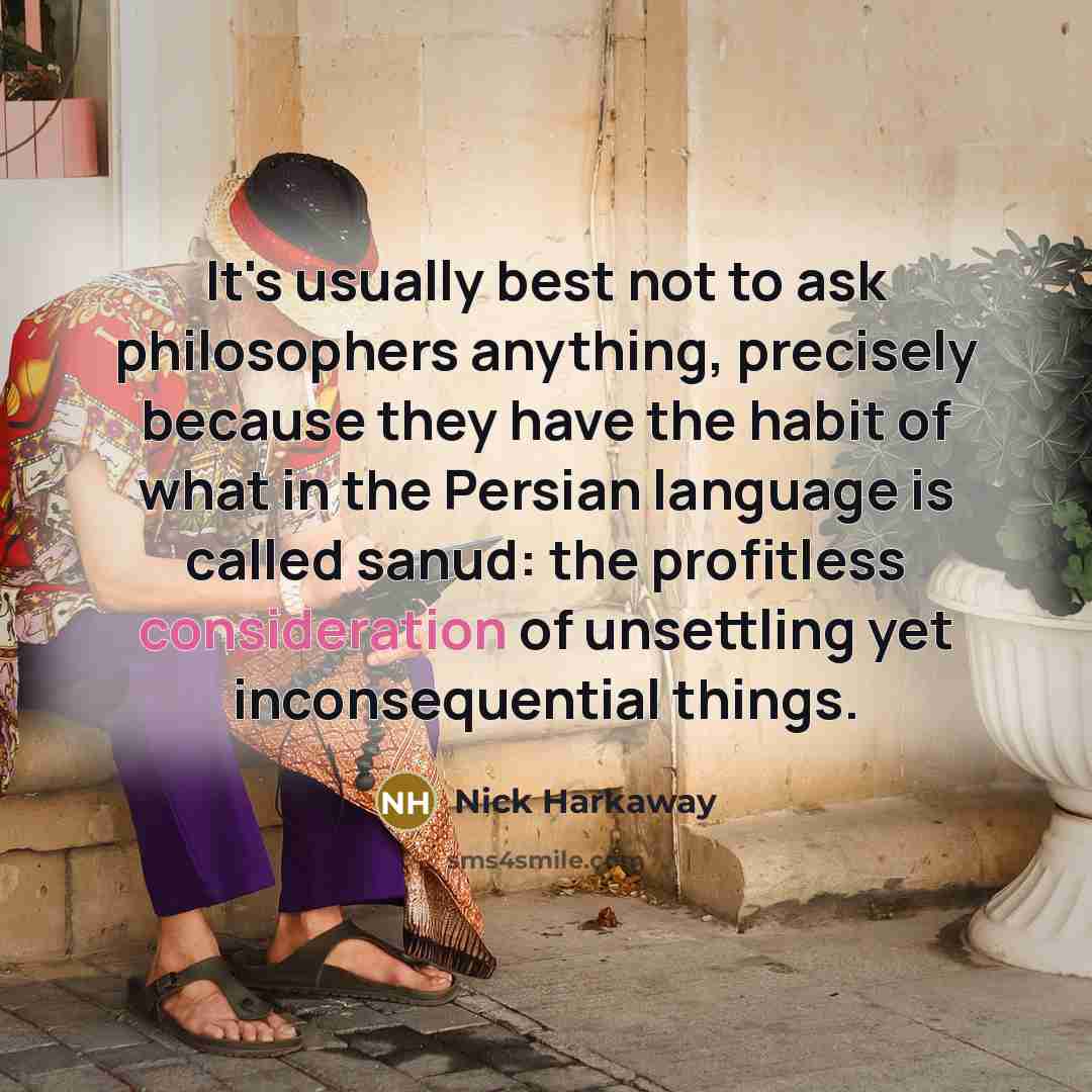 “It's usually best not to ask philosophers anything, precisely because…” quote by Nick Harkaway