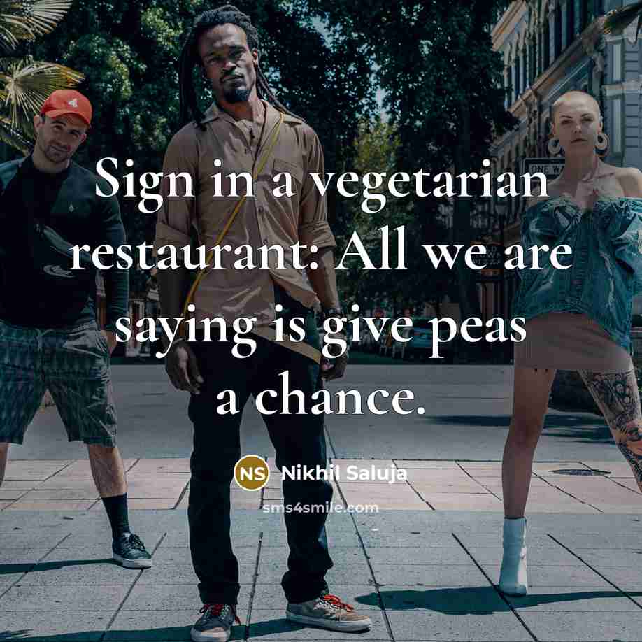 “Sign in a vegetarian restaurant: All we are saying is…” quote by Nikhil Saluja