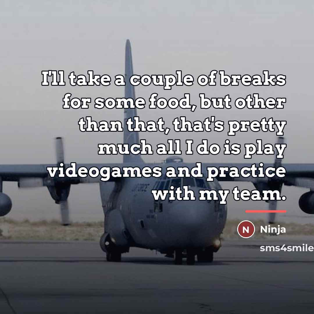 “I'll take a couple of breaks for some food, but…” quote by Ninja