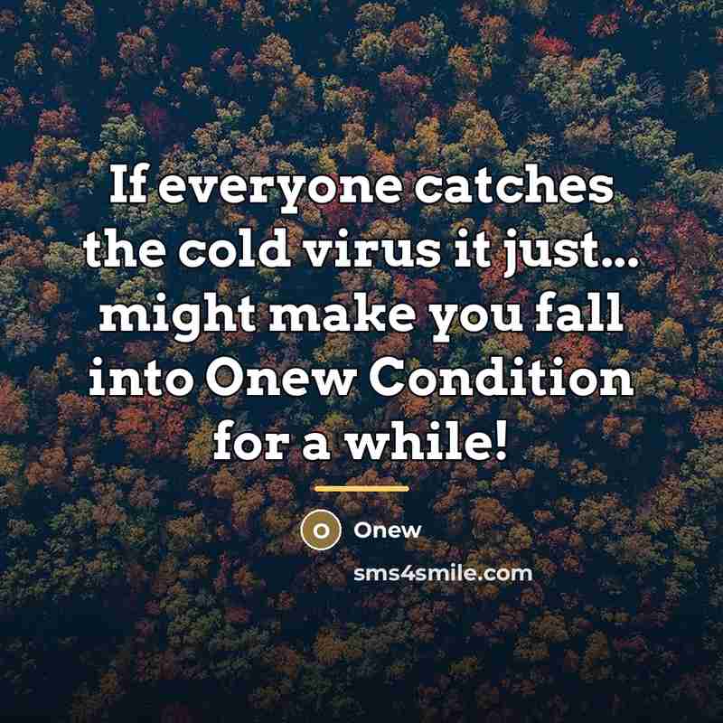 “If everyone catches the cold virus it just... might make…” quote by Onew