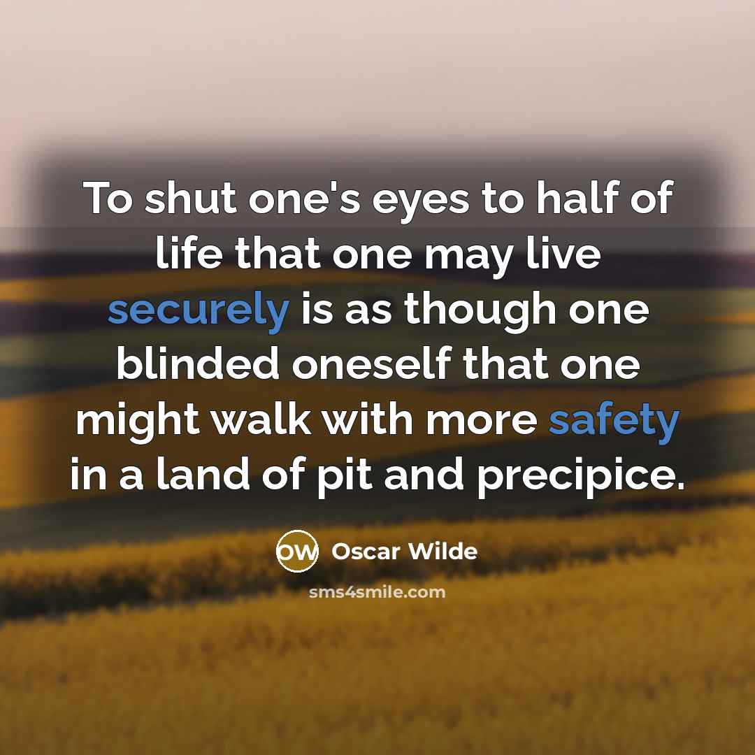“To shut one's eyes to half of life that one…” quote by Oscar Wilde