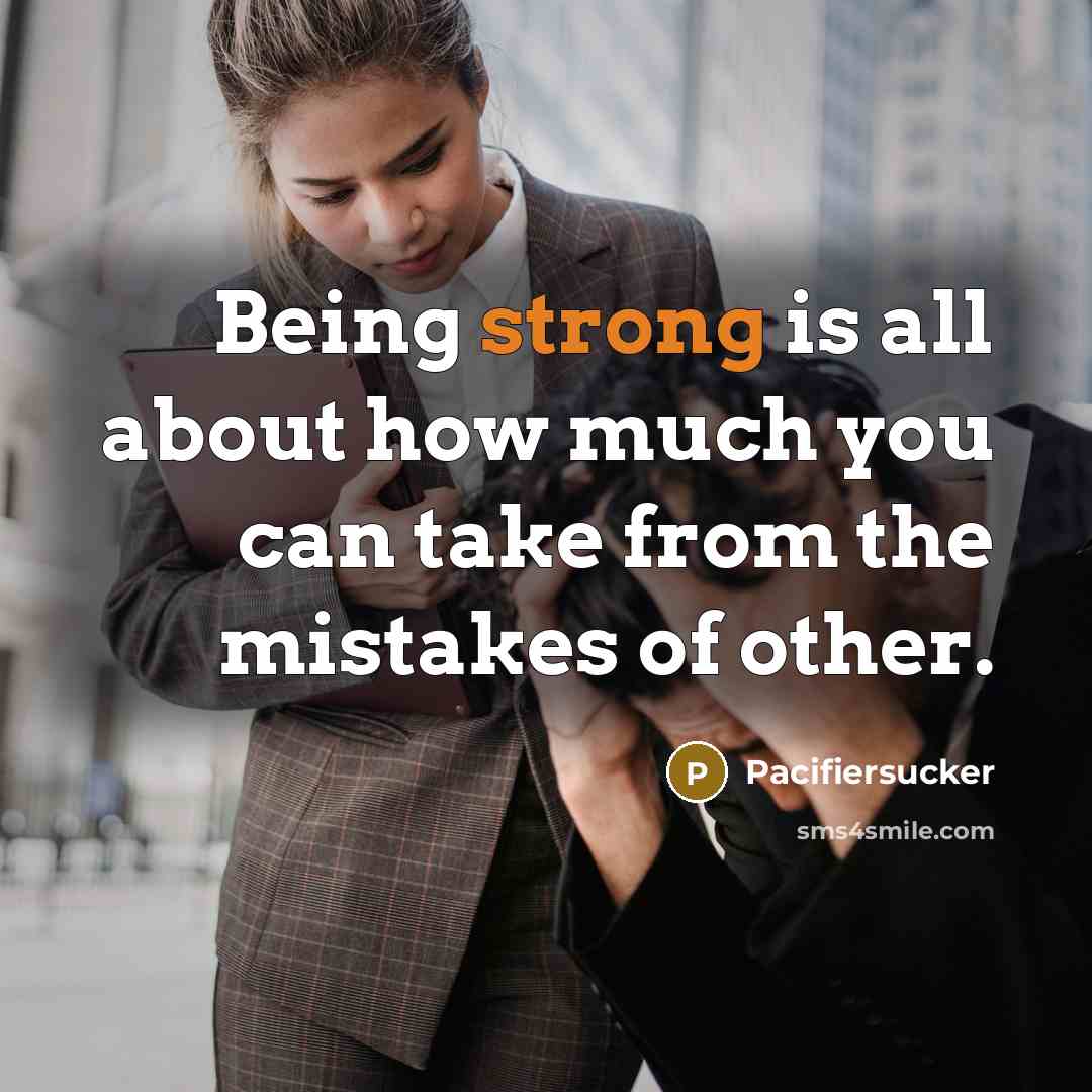 “Being strong is all about how much you can take…” quote by Pacifiersucker