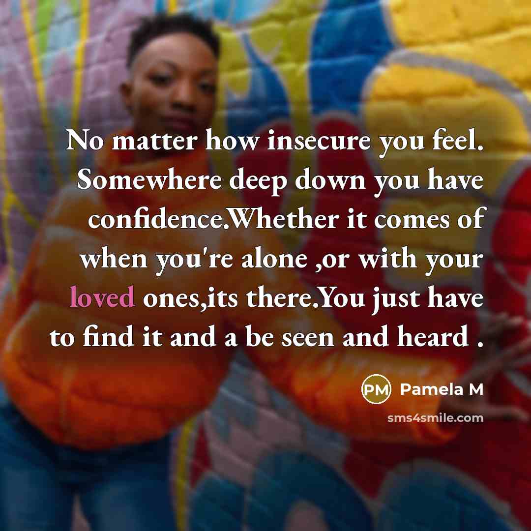 “No matter how insecure you feel. Somewhere deep down you…” quote by Pamela M