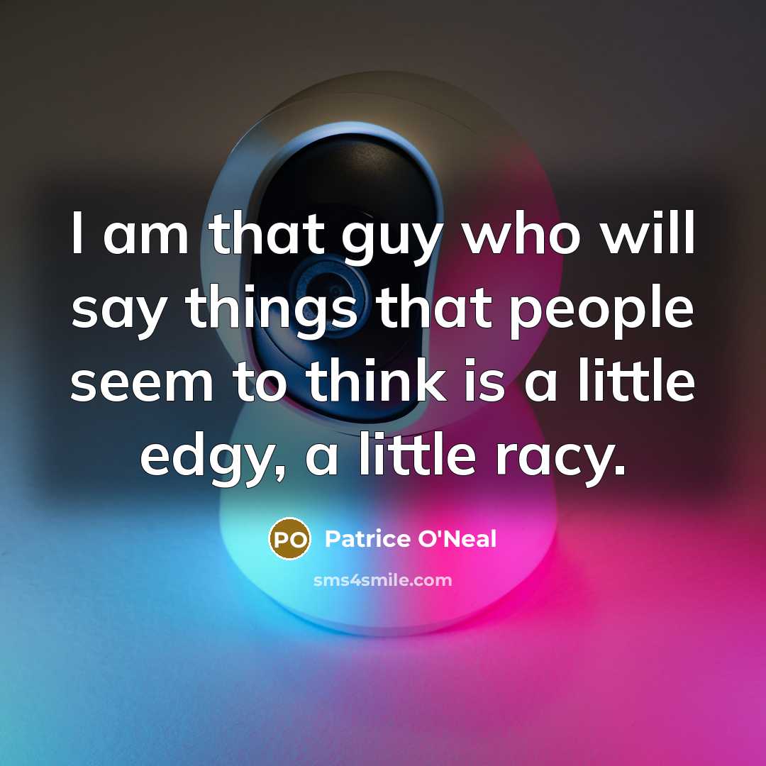 “I am that guy who will say things that people…” quote by Patrice O'Neal