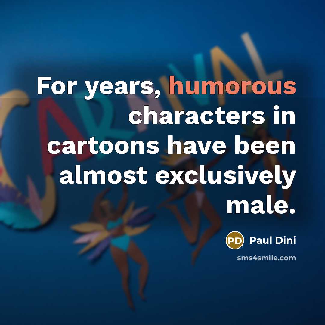 “For years, humorous characters in cartoons have been almost exclusively…” quote by Paul Dini