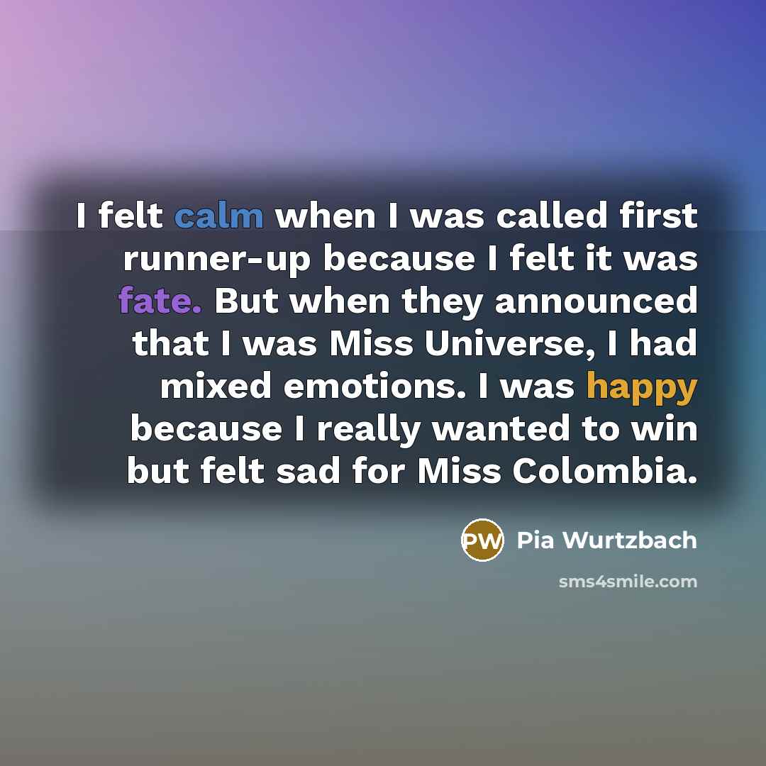“I felt calm when I was called first runner-up because…” quote by Pia Wurtzbach