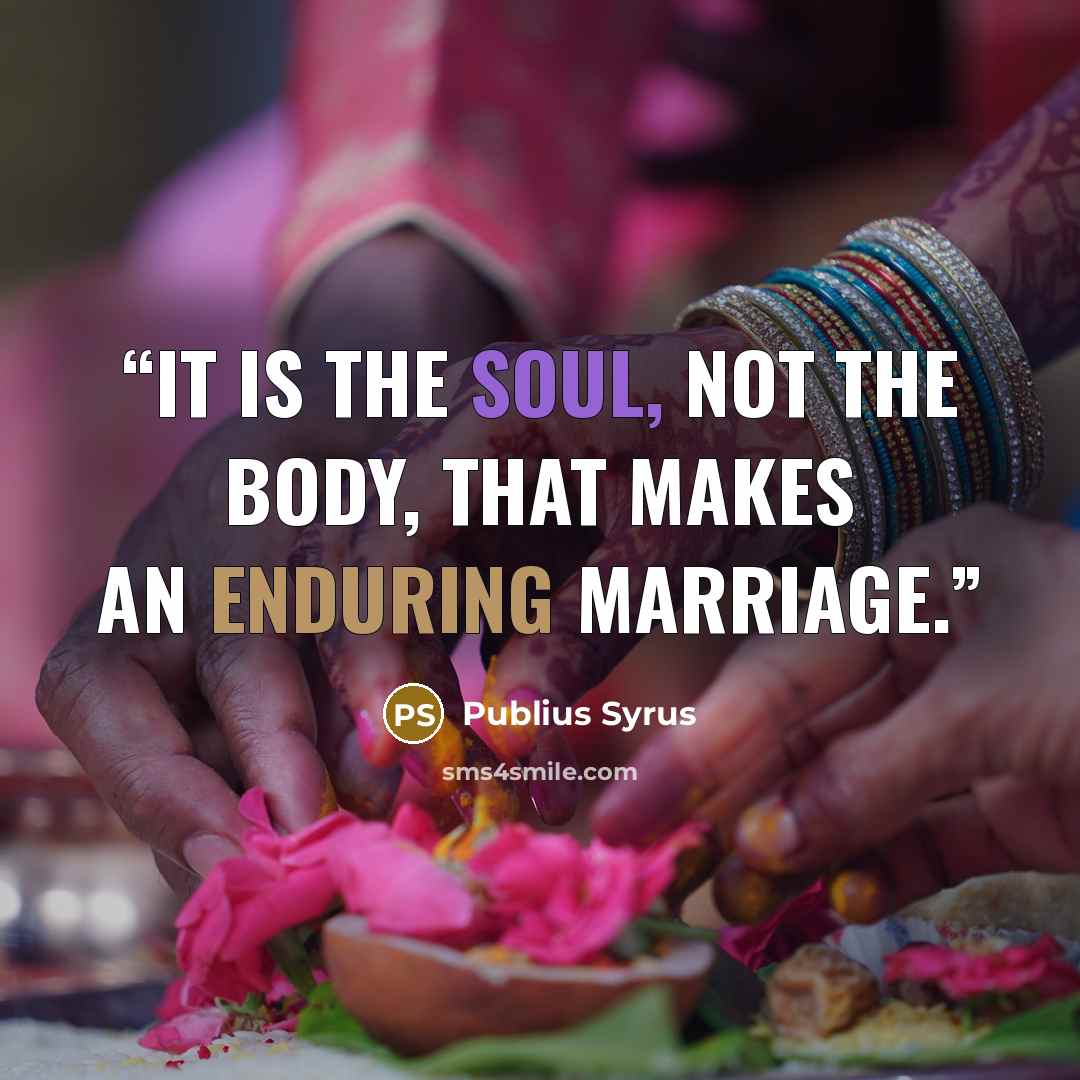 “It is the soul, not the body, that makes an enduring marriage.” quote by Publius Syrus