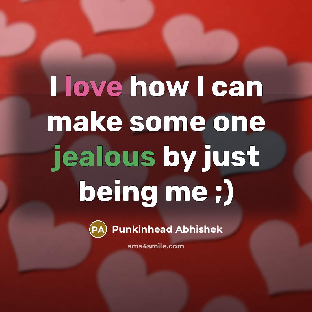 “I love how I can make some one jealous by…” quote by Punkinhead Abhishek