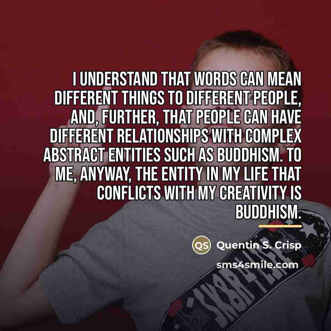 “I understand that words can mean different things to different…” quote by Quentin S. Crisp