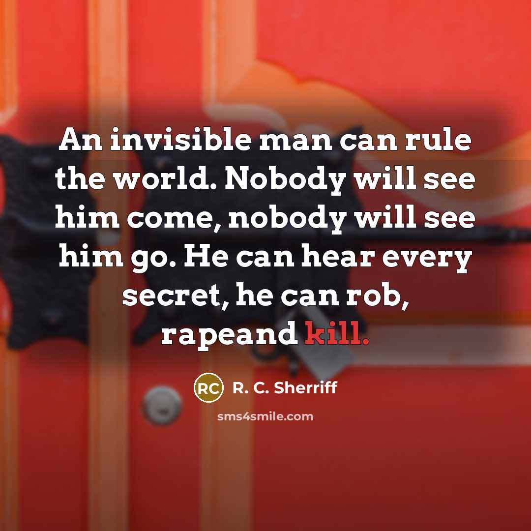 “An invisible man can rule the world. Nobody will see…” quote by R. C. Sherriff
