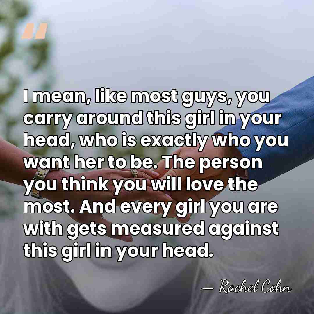 I mean, like most guys, you carry around this girl in your&hellip; - Rachel Cohn