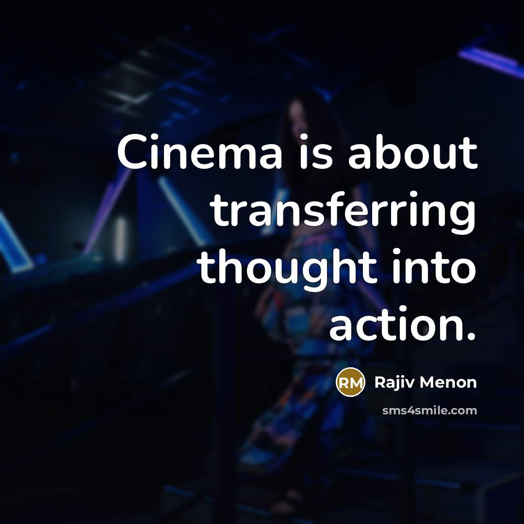 “Cinema is about transferring thought into action.…” quote by Rajiv Menon