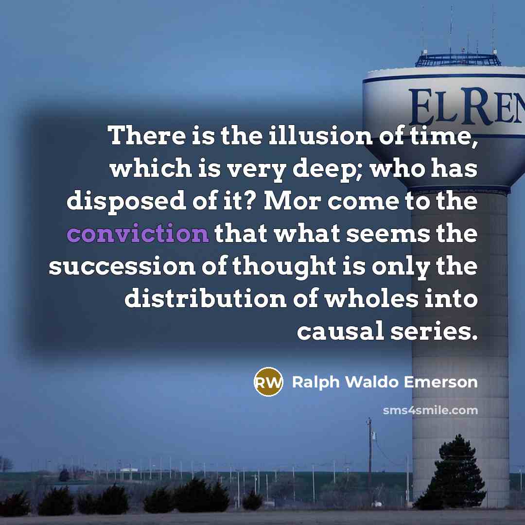 “There is the illusion of time, which is very deep;…” quote by Ralph Waldo Emerson