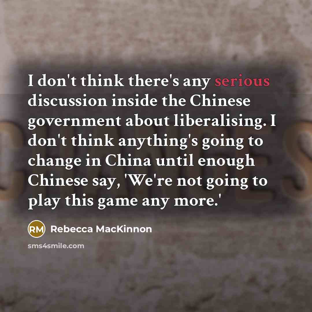 “I don't think there's any serious discussion inside the Chinese…” quote by Rebecca MacKinnon