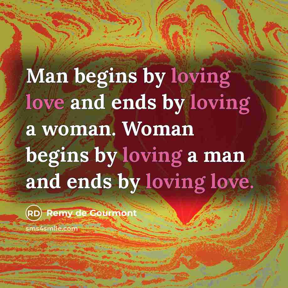 “Man begins by loving love and ends by loving a…” quote by Remy de Gourmont