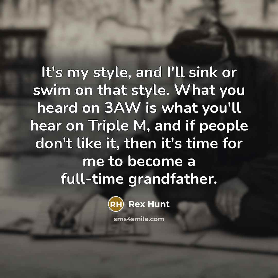 “It's my style, and I'll sink or swim on that…” quote by Rex Hunt