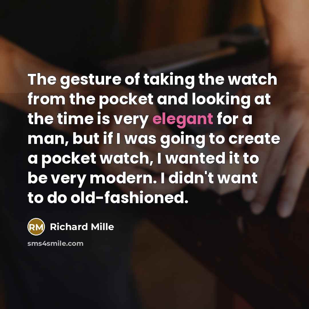 “The gesture of taking the watch from the pocket and…” quote by Richard Mille