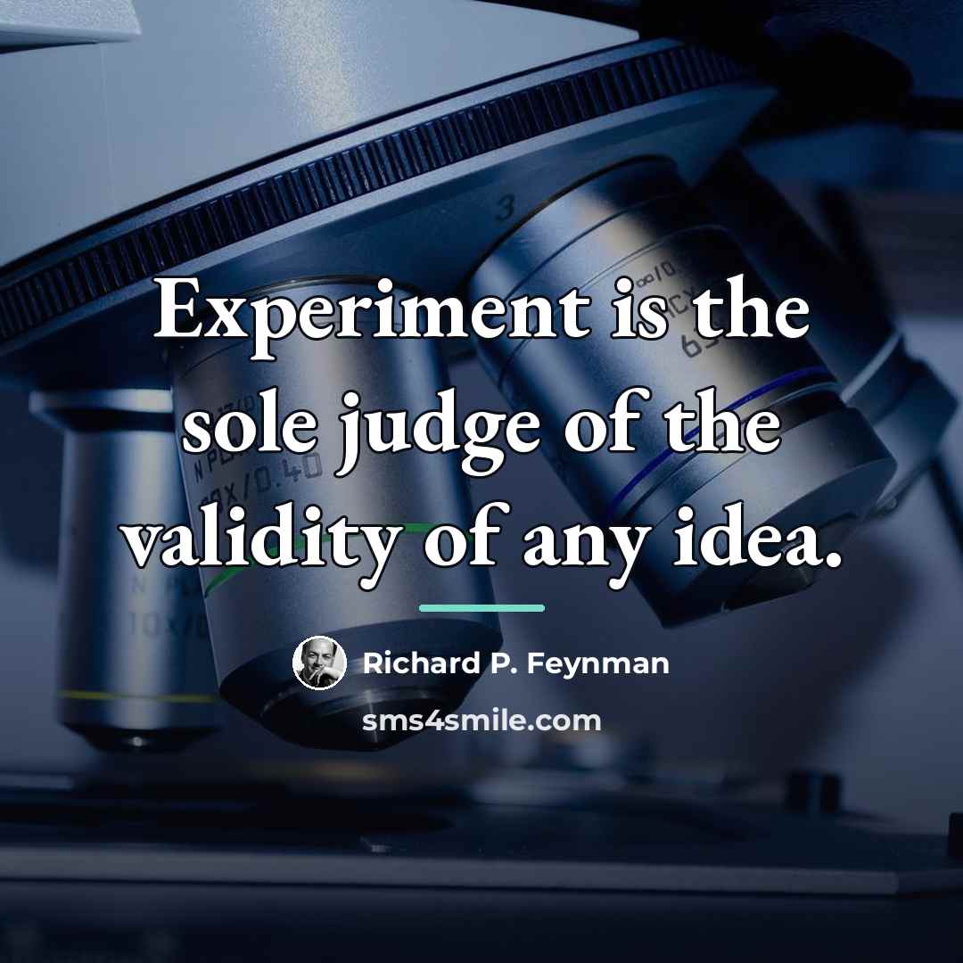 “Experiment is the sole judge of the validity of any…” quote by Richard P. Feynman