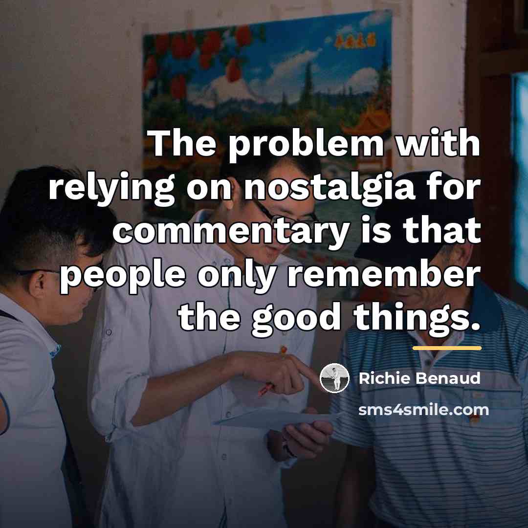 “The problem with relying on nostalgia for commentary is that…” quote by Richie Benaud