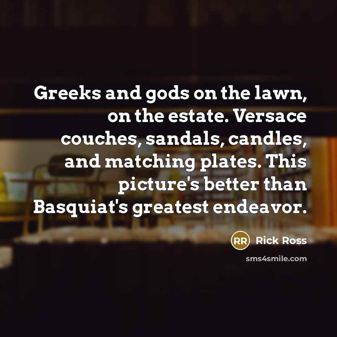 “Greeks and gods on the lawn, on the estate. Versace…” quote by Rick Ross