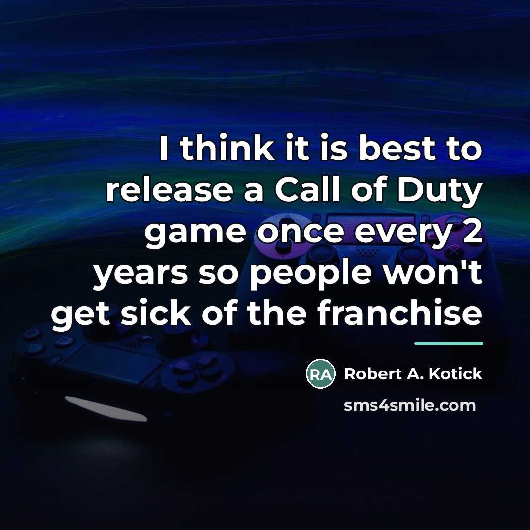 “I think it is best to release a Call of…” quote by Robert A. Kotick