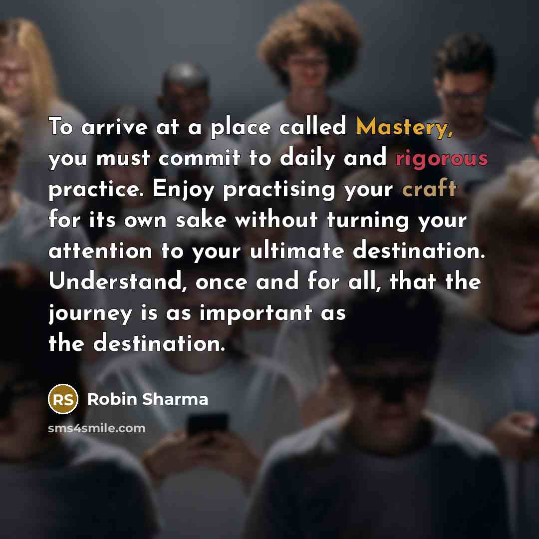 “To arrive at a place called Mastery, you must commit…” quote by Robin Sharma