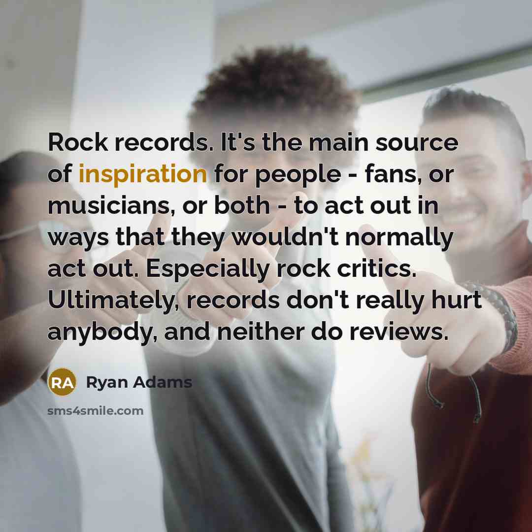 “Rock records. It's the main source of inspiration for people…” quote by Ryan Adams