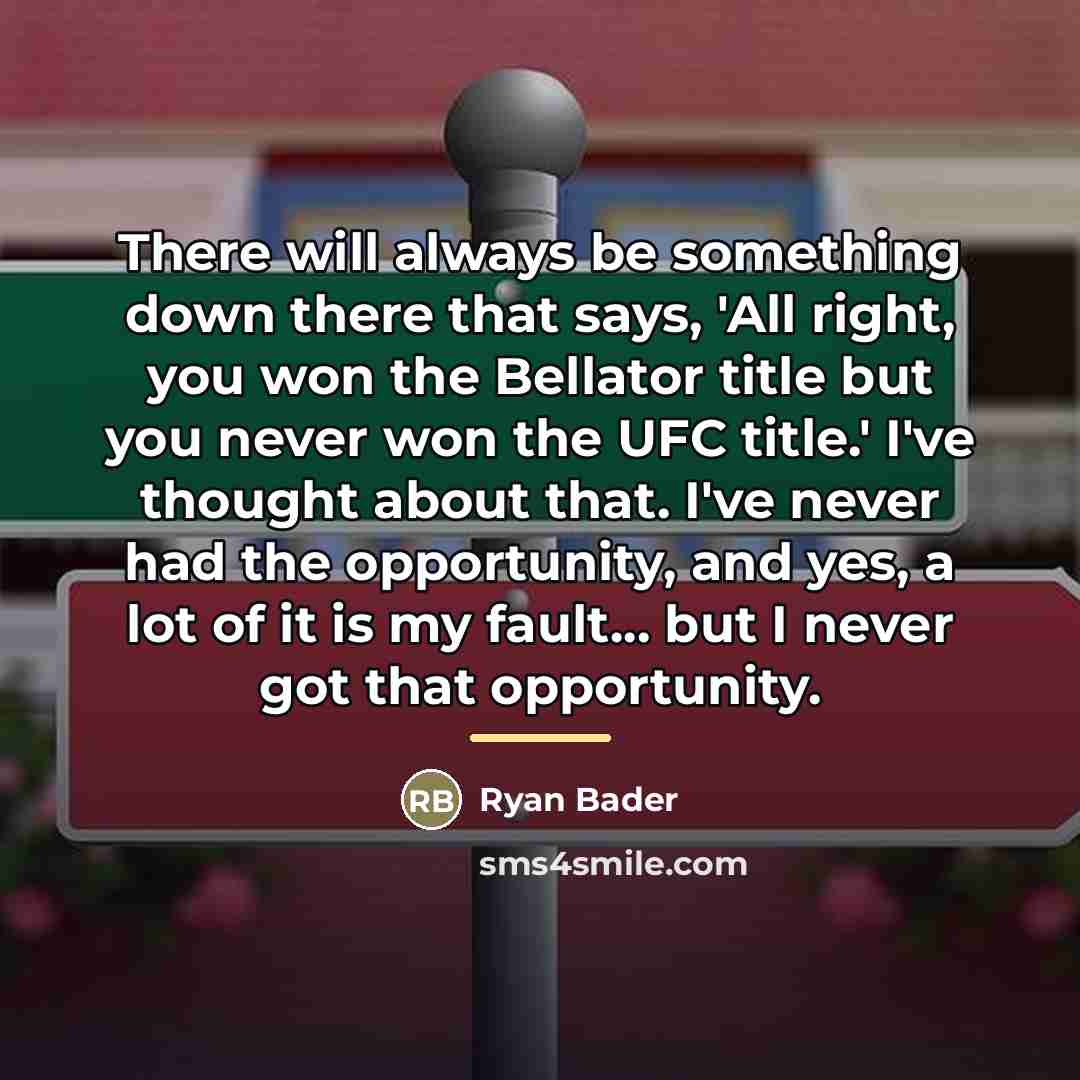 “There will always be something down there that says, 'All…” quote by Ryan Bader