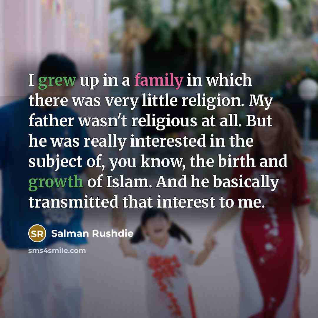 “I grew up in a family in which there was…” quote by Salman Rushdie