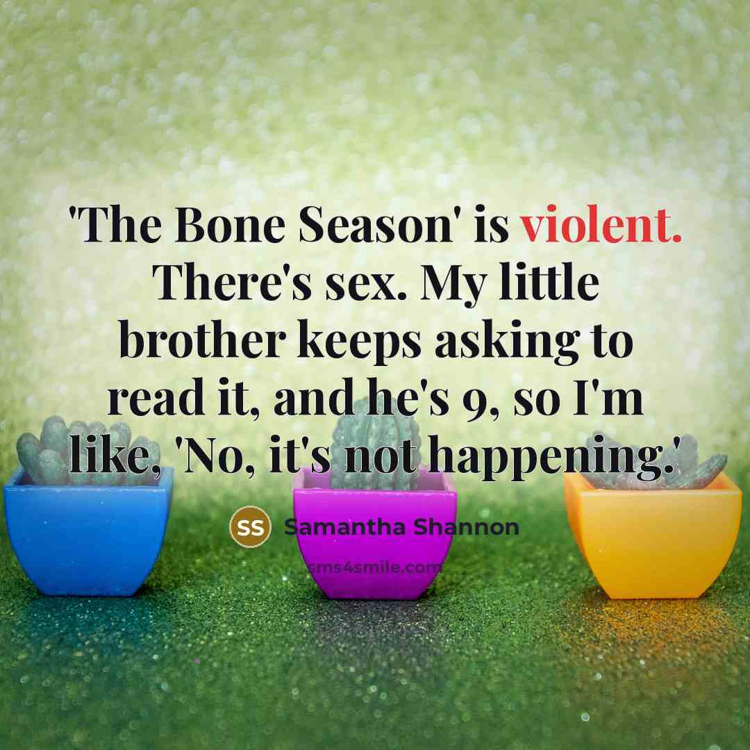“'The Bone Season' is violent. There's sex. My little brother…” quote by Samantha Shannon