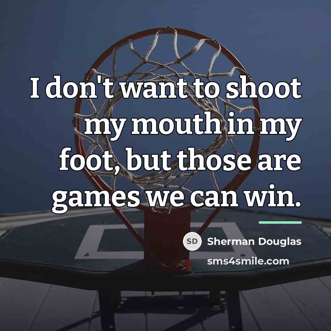 “I don't want to shoot my mouth in my foot,…” quote by Sherman Douglas