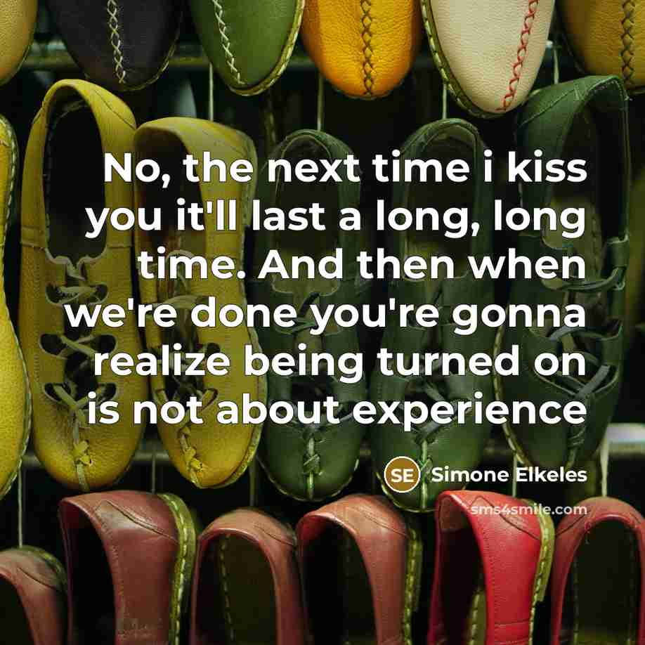 “No, the next time i kiss you it'll last a…” quote by Simone Elkeles
