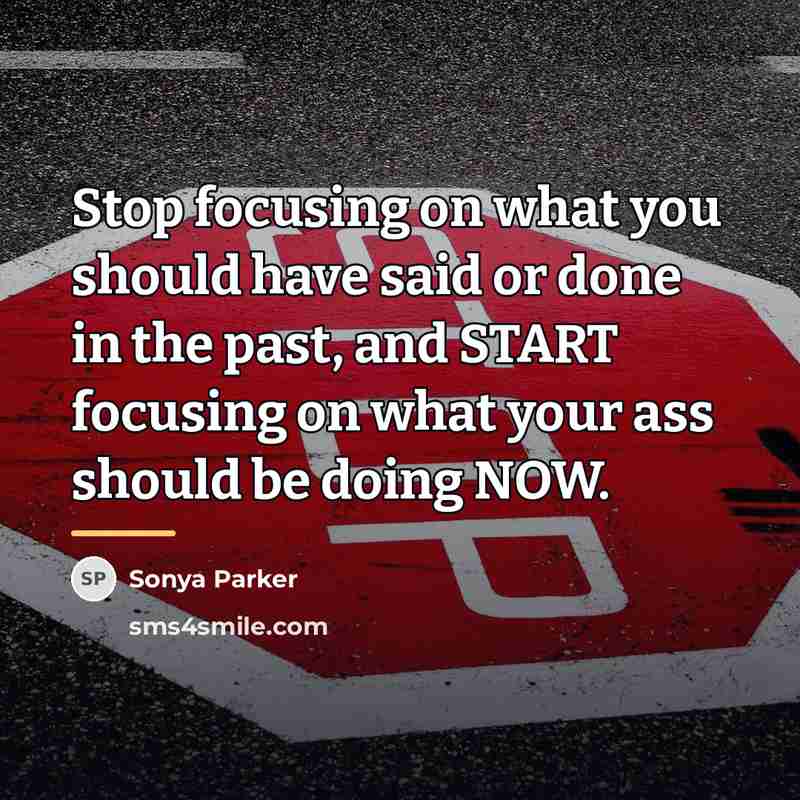 “Stop focusing on what you should have said or done…” quote by Sonya Parker