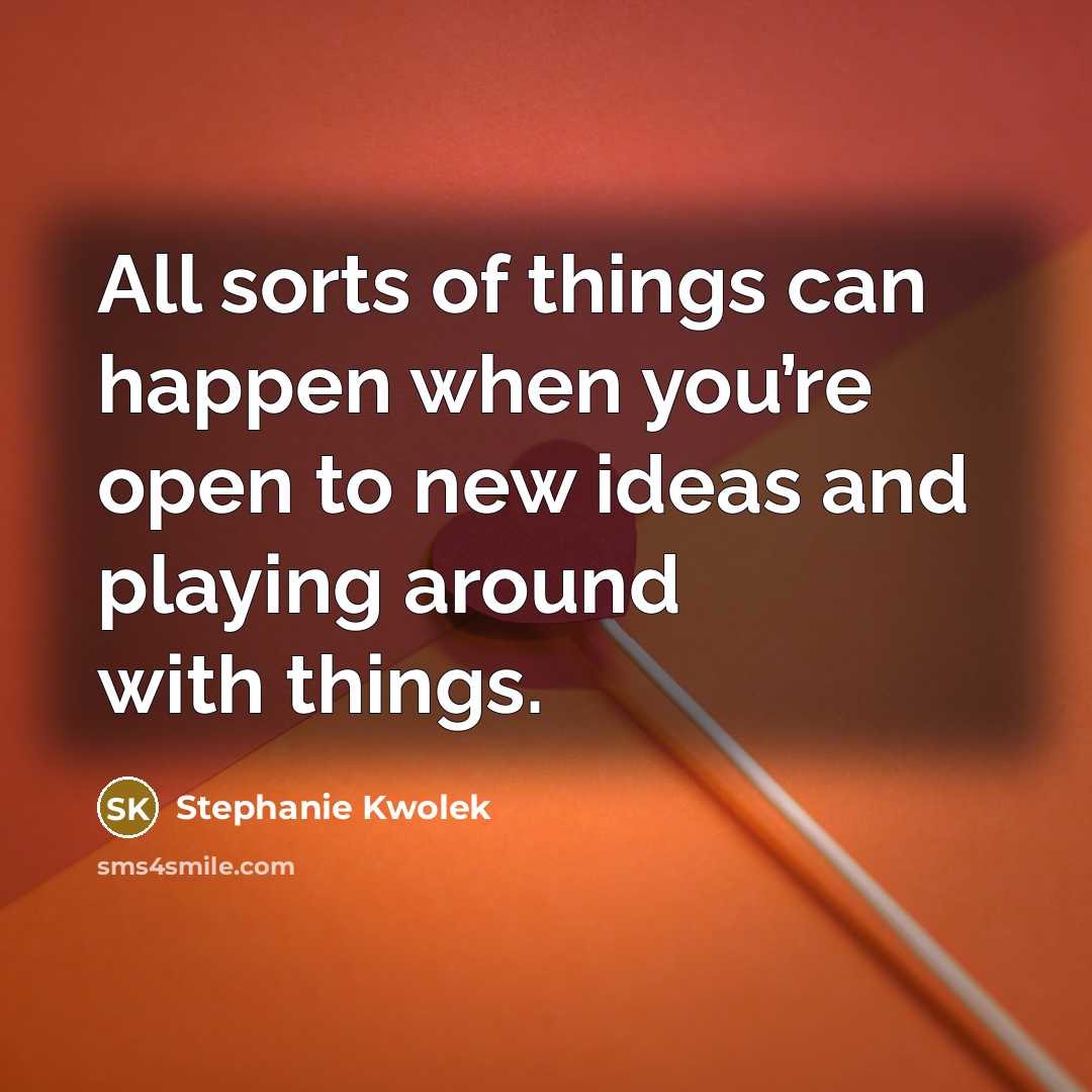 “All sorts of things can happen when you’re open to…” quote by Stephanie Kwolek