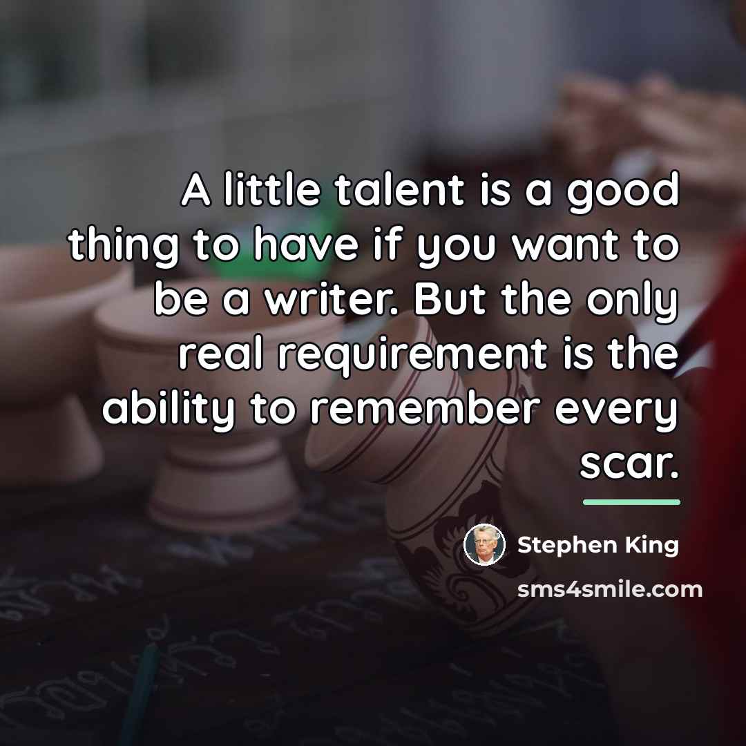 “A little talent is a good thing to have if…” quote by Stephen King