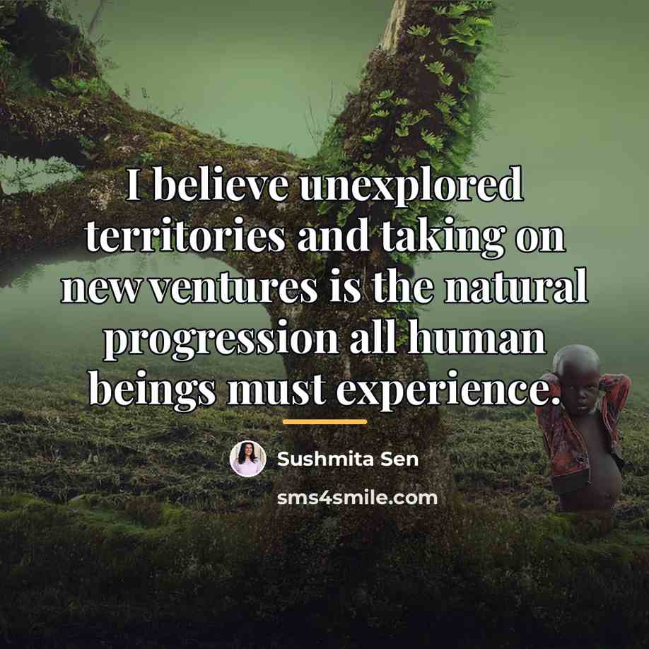 “I believe unexplored territories and taking on new ventures is…” quote by Sushmita Sen
