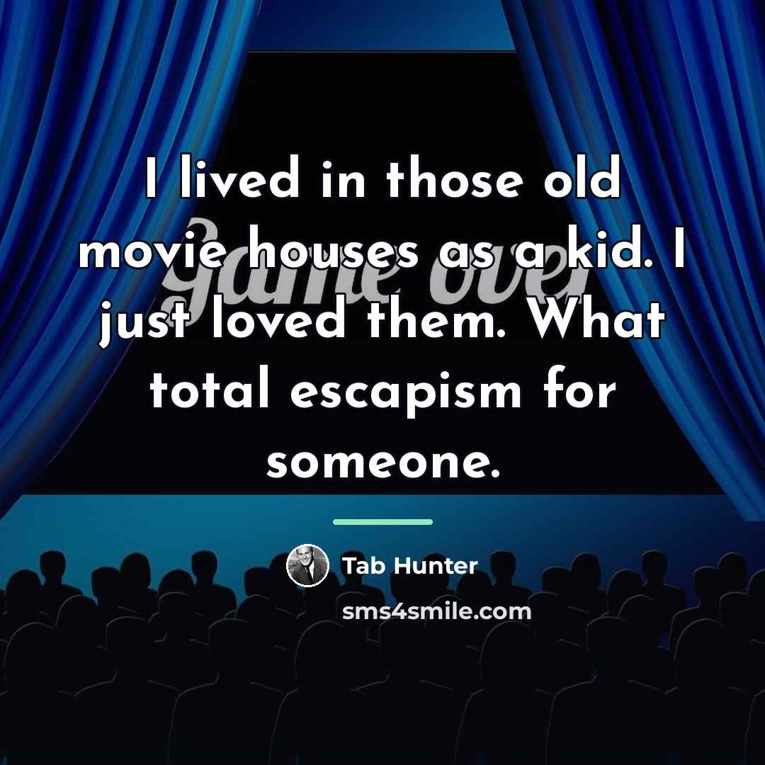 “I lived in those old movie houses as a kid.…” quote by Tab Hunter