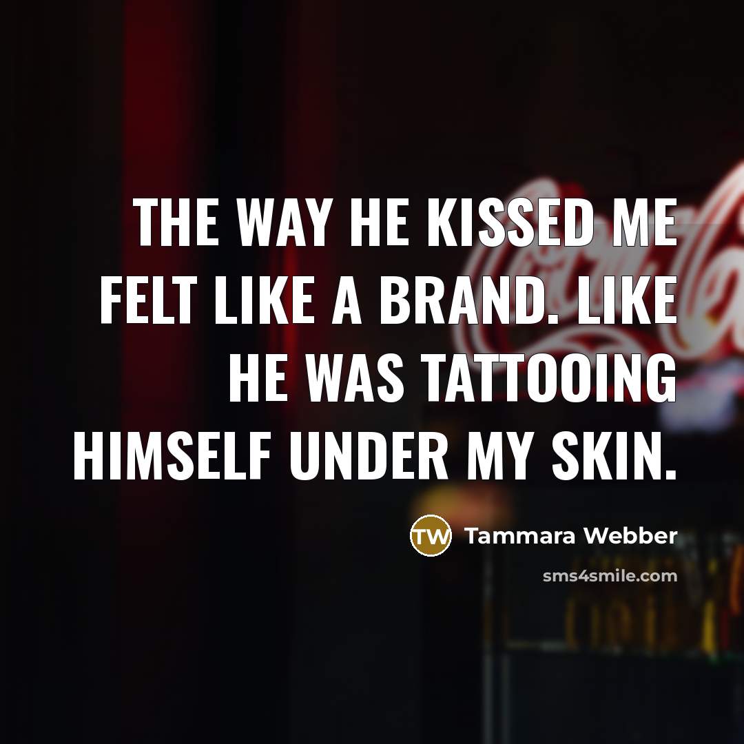 “The way he kissed me felt like a brand. Like…” quote by Tammara Webber