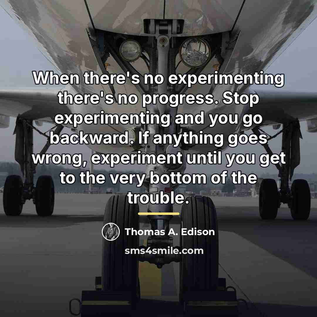 “When there's no experimenting there's no progress. Stop experimenting and…” quote by Thomas A. Edison