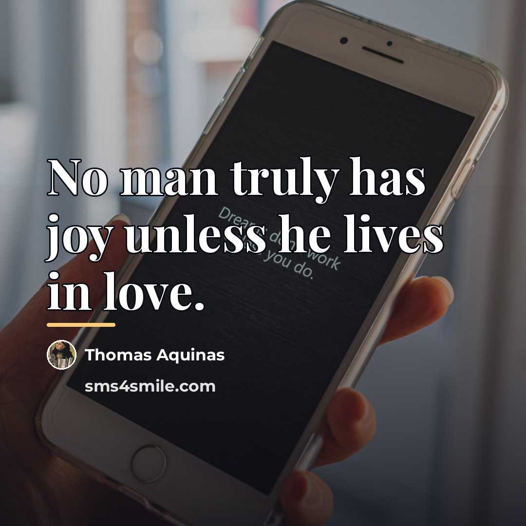 “No man truly has joy unless he lives in love.…” quote by Thomas Aquinas